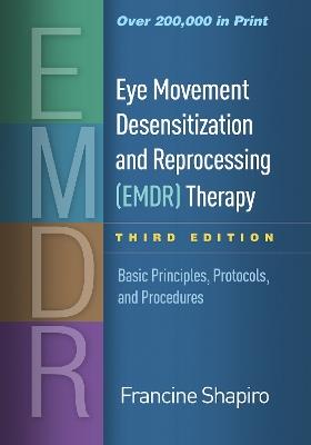 Eye Movement Desensitization and Reprocessing (EMDR) Therapy, Third Edition: Basic Principles, Protocols, and Procedures - Francine Shapiro - cover