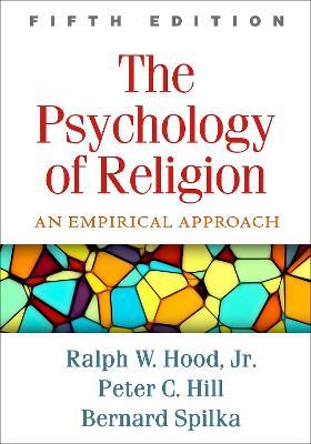 The Psychology of Religion: An Empirical Approach - Bernard Spilka,Ralph W. Hood Jr.,,Peter C. Hill - cover