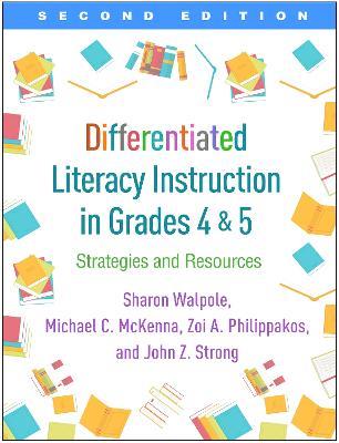 Differentiated Literacy Instruction in Grades 4 and 5, Second Edition: Strategies and Resources - Sharon Walpole,Michael C. McKenna,Zoi A. Philippakos - cover