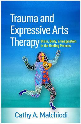 Trauma and Expressive Arts Therapy: Brain, Body, and Imagination in the  Healing Process - Cathy A. Malchiodi - Libro in lingua inglese - Guilford  Publications - | IBS