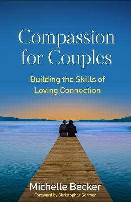 Compassion for Couples: Building the Skills of Loving Connection - Michelle Becker - cover