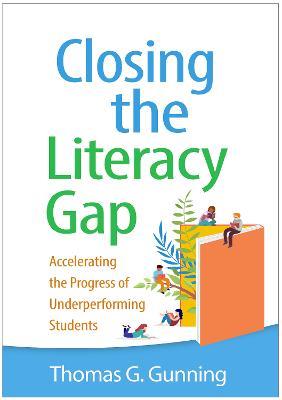 Closing the Literacy Gap: Accelerating the Progress of Underperforming Students - Thomas G. Gunning - cover