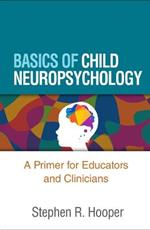 Basics of Child Neuropsychology: A Primer for Educators and Clinicians