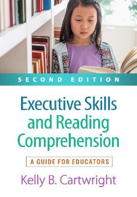 Executive Skills and Reading Comprehension, Second Edition: A Guide for Educators - Kelly B. Cartwright - cover