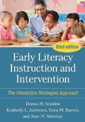Early Literacy Instruction and Intervention, Third Edition: The Interactive Strategies Approach - Donna M. Scanlon,Kimberly L. Anderson,Erica M Barnes - cover