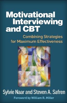 Motivational Interviewing and CBT: Combining Strategies for Maximum Effectiveness - Sylvie Naar,Steven Safren - cover