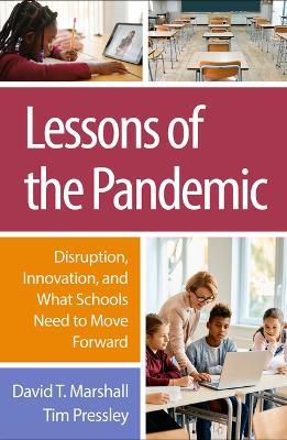 Lessons of the Pandemic: Disruption, Innovation, and What Schools Need to Move Forward - David T. Marshall,Tim Pressley - cover