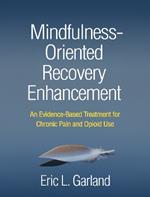 Mindfulness-Oriented Recovery Enhancement: An Evidence-Based Treatment for Chronic Pain and Opioid Use