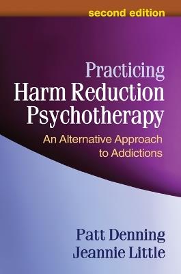 Practicing Harm Reduction Psychotherapy, Second Edition: An Alternative Approach to Addictions - Patt Denning,Jeannie Little - cover