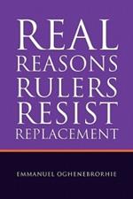 Real Reasons Rulers Resist Replacement