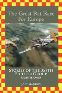 The Great Rat Race for Europe: Stories of the 357th Fighter Group Sortie Number One - Joey Maddox - cover