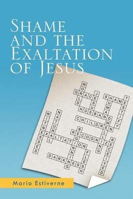 Shame and the Exaltation of Jesus - Mario Estiverne - cover