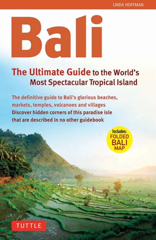 Bali: The Ultimate Guide to the World's Most Famous Tropical