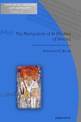 The Martyrdom of St Phokas of Sinope: The Syriac Version - Sebastian Brock - cover