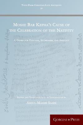 Moshe Bar Kepha's Cause of the Celebration of the Nativity: A Genre for Exegesis, Ecumenism, and Apology - cover