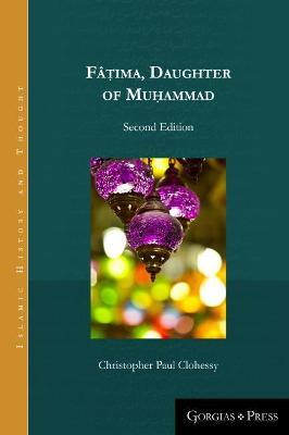 Fatima, Daughter of Muhammad (second edition - paperback) - Christopher Paul Clohessy - cover