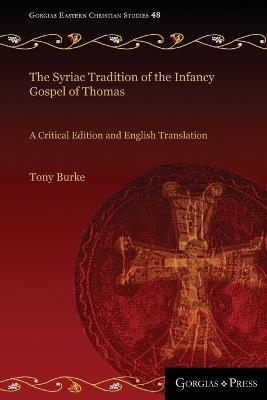 The Syriac Tradition of the Infancy Gospel of Thomas: A Critical Edition and English Translation - Tony Burke - cover