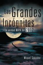 Las Grandes Incognitas: La Verdad Maya del 2012