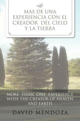 Mas de Una Experiencia Con El Creador del Cielo Y La Tierra /More Than One Experience with the Creator of Heaven and Earth - David Mendoza - cover