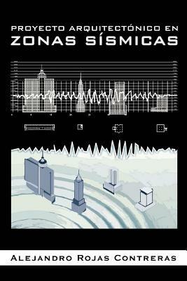 Proyecto Arquitectonico En Zonas Sismicas - Alejandro Rojas Contreras - cover