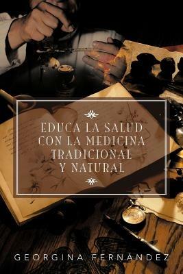 Educa La Salud Con La Medicina Tradicional y Natural - Georgina Fern Ndez,Georgina Fernandez - cover