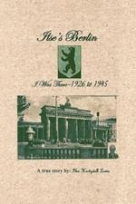 Ilse's Berlin-I Was There-1926 to 1945