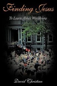 Finding Jesus: To Learn Abba's Worldview - David Christian - cover