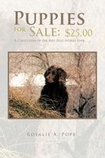 Puppies for Sale: $25.00 A Collection of the Best Dog Stories Ever