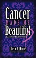 Cancer Made Me Beautiful: A Journey to Recovery