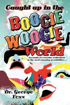 Caught Up in the Boogie Woogie World - Dr. George Foxx - cover