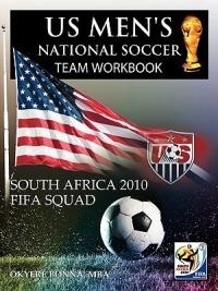 Us Men's National Soccer Team Workbook: South Africa 2010 Fifa Squad - OKYERE BONNA MBA - cover