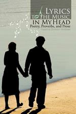 Lyrics to the Music in My Head: Poetry, Proverbs, and Prose