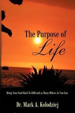 The Purpose of Life: Bring Your Soul Back To God and as Many Others As You Can