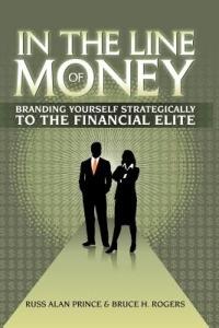 In The Line of Money: Branding Yourself Strategically to the Financial Elite - Russ Alan Prince,Bruce H. Rogers - cover