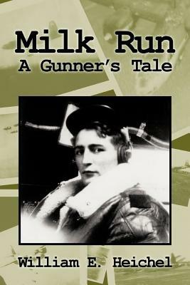 Milk Run: A Gunner's Tale - William E. Heichel - cover