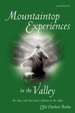 Mountaintop Experiences in the Valley, 2nd Edition: For Those Who Have Lived a Lifetime in the Valley