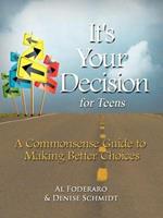 It's Your Decision for Teens: A Commonsense Guide to Making Better Choices