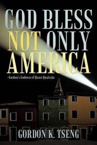 God Bless Not Only America: - Gordon's Godown of Quasi-Quatrain - Gordon K. Tseng - cover