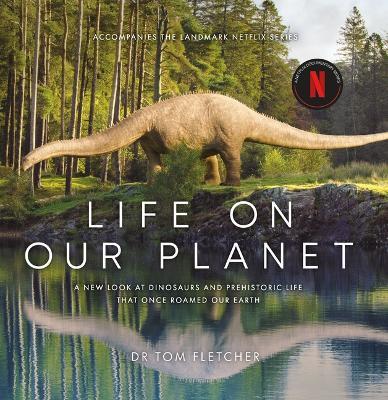 Life on Our Planet: A Stunning Re-Examination of Prehistoric Life on Earth - Tom Fletcher - cover