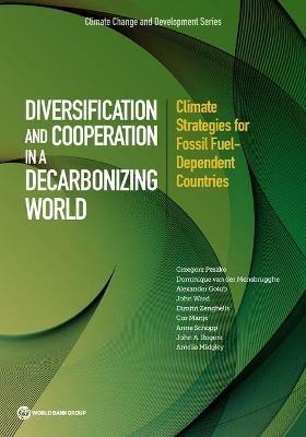 Diversification and cooperation in a decarbonizing world: climate strategies for fossil fuel - dependent countries - Grzegorz Peszko,World Bank - cover