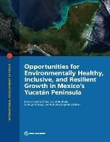 Opportunities for environmentally healthy, inclusive, and resilient growth in Mexico's Yucatân Peninsula - World Bank - cover