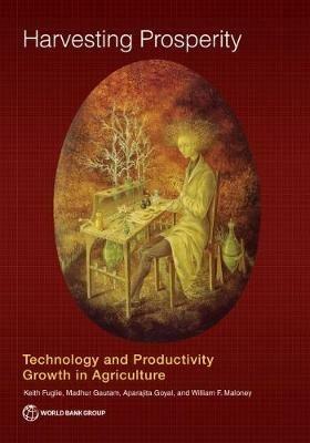 Harvesting prosperity: technology and productivity growth in agriculture - World Bank,Keith Fuglie - cover