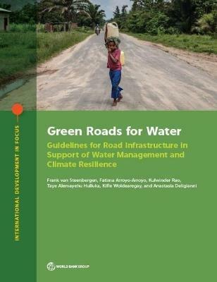 Green roads for water: guidelines for road infrastructure in support of water management and climate resilience - World Bank,Frank Van Steenbergen - cover