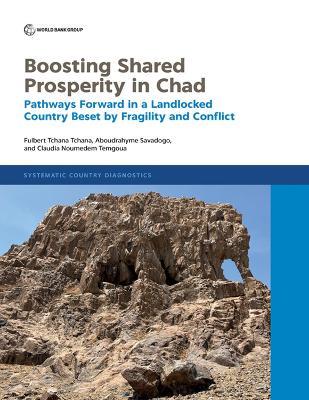 Boosting Shared Prosperity in Chad: Pathways Forward in a Landlocked Country Beset by Fragility and Conflict - Fulbert Tchana Tchana,Aboudrahyme Savadogo,Claudia Noumedem Temgoua - cover