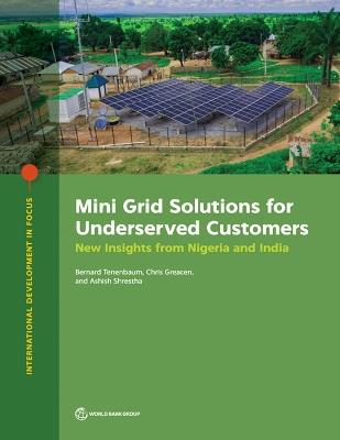 Mini Grid Solutions for Underserved Customers: New Insights from Nigeria and India - Bernard Tenenbaum,Chris Greacen,Ashish Shrestha - cover