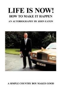 Life Is Now!: How to Make It Happen! - John Eaton - cover