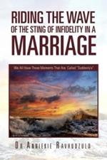 Riding the Wave of the Sting of Infidelity in a Marriage: We All Have Those Moments That Are Called Suddenly's