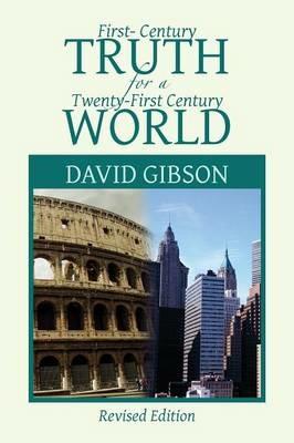 First-Century Truth for a Twenty-First Century World: The Crucial Issues of Biblical Authority - David Gibson - cover