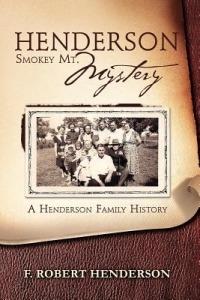 Henderson Smokey Mt. Mystery: A Henderson Family History - F Robert Henderson - cover