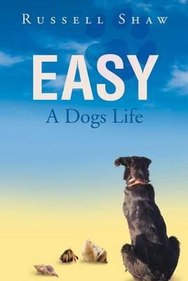 Easy: A Dogs Life - Russell Shaw - cover